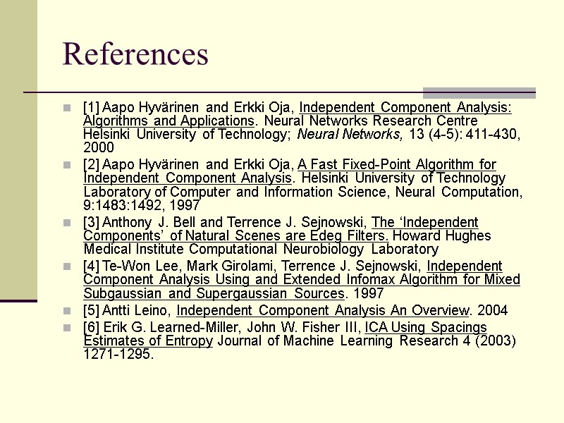 References [1] Aapo Hyvärinen and Erkki Oja, Independent Component Analysis: Algorithms and Applications. Neural